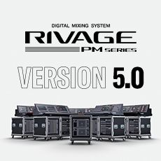 RIVAGE PM 数字调音台迎来V5.0版本固件更新，新功能兼具灵活性和兼容性！